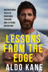 Lessons from the Edge : Inspirational Tales of Surviving, Thriving and Extreme Adventure