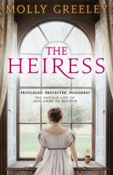 The Heiress : The Untold Story of Pride and Prejudice's Miss Anne de Bourgh