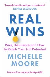 Real Wins : Race, Resilience and How to Reach Your Full Potential