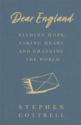 Dear England : Finding Hope, Taking Heart and Changing the World
