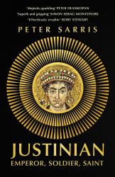 Justinian : Emperor, Soldier, Saint