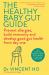 The Healthy Baby Gut Guide : Prevent Allergies, Build Immunity and Develop Good Gut Health from Day One