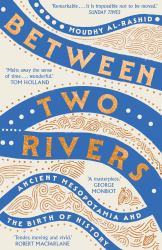Between Two Rivers : 'a Wonderful Read' -- Tom Holland