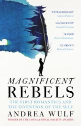 Magnificent Rebels : The First Romantics and the Invention of the Self
