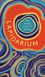 Lapidarium : The Secret Lives of Stones