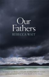 Our Fathers : A Gripping, Tender Novel about Fathers and Sons from the Highly Acclaimed Author
