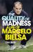 The Quality of Madness : A Life of Marcelo Bielsa