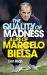 The Quality of Madness : A Life of Marcelo Bielsa