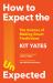 How to Expect the Unexpected : The Science of Making Predictions and the Art of Knowing When Not To