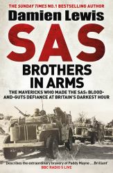 SAS Brothers in Arms : Churchill's Desperadoes: Blood-And-Guts Defiance at Britain's Darkest Hour