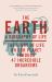 The Earth : A Biography of Life: the Story of Life on Our Planet Through 47 Incredible Organisms