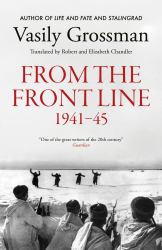 Dispatches from the Frontline : Stalingrad, Treblinka, Berlin: 1941-45