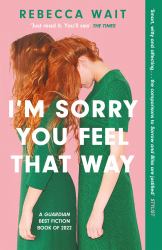 I'm Sorry You Feel That Way : 'If You Liked Meg Mason's Sorrow and Bliss, You'll Love This Novel' - Good Housekeeping