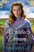 A Sister's Dream : A Moving and Uplifting Emotional Saga from the Author of an Orphan's Wish