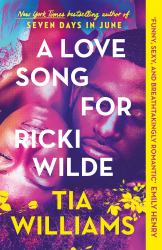 A Love Song for Ricki Wilde : The Epic New Romance from the Author of Seven Days in June