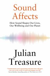 Sound Affects : How Sound Shapes Our Lives, Our Wellbeing and Our Planet
