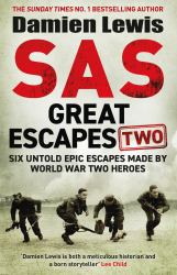 SAS Great Escapes 2 : Six Epic Escapes Made by World War Two Heroes