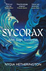 Sycorax : A Captivating Reimagining of Shakespeare's Most Powerful Witch