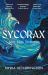 Sycorax : A Captivating Reimagining of Shakespeare's Most Powerful Witch Sycorax : A Captivating Reimagining of Shakespeare's Most Powerful Witch