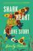 Shark Heart : A Love Story