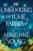 The Unmaking of June Farrow : The Enchanting, Captivating Magical Mystery from the Bestselling Author of Spells for Forgetting