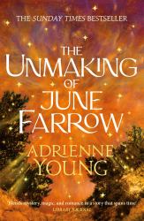 The Unmaking of June Farrow : The Enchanting, Captivating Magical Mystery from the Bestselling Author of Spells for Forgetting