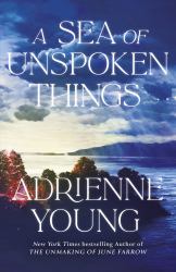 A Sea of Unspoken Things : The New Magical Mystery from the Bestselling Author of Spells for Forgetting
