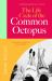 The Life Cycle of the Common Octopus : A Witty and Charming Novel of Friendship, Family and First Love