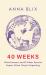 40 Weeks : A Human Pregnancy and 81 Other Ways to Reproduce