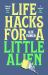 Life Hacks for a Little Alien : The Tender and Life-Affirming Debut, Perfect for Book Clubs