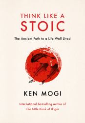 Think Like a Stoic : The Ancient Path to a Life Well Lived