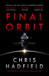Final Orbit : An Action-Packed Space Thriller from Astronaut and Bestselling Author Chris Hadfield