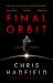 Final Orbit : An Action-Packed Space Thriller from Astronaut and Bestselling Author Chris Hadfield