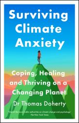 Surviving Climate Anxiety : Coping, Healing and Thriving on a Changing Planet