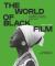The World of Black Film : A Journey Through Cinematic Blackness in 100 Films