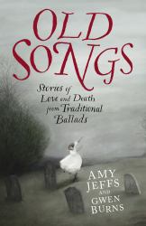 Old Songs : Stories of Love and Death from Traditional Ballads