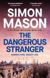 The Dangerous Stranger : The Latest Instalment in the Pacy, Oxford-Set DI Ryan Wilkins Series