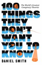 100 Things They Don't Want You to Know : Conspiracies, Mysteries and Unsolved Crimes