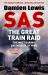 SAS the Great Train Raid : The Most Daring SAS Mission of WWII