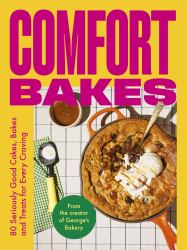Comfort Bakes : 80 Seriously Good Cakes, Bakes and Treats for Every Craving