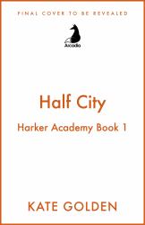 Half City : Harker Academy Book 1: Your Next Book Obsession by the Author of a Dawn of Onyx!