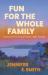 Fun for the Whole Family Fun for the Whole Family