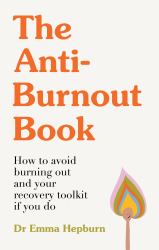 The Anti-Burnout Book : How to Avoid Burnout and Your Recovery Toolkit If You Do