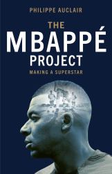 The Mbappé Project : Making a Superstar