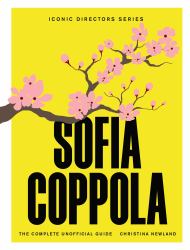 Sofia Coppola : The Complete Unofficial Guide