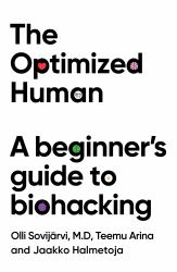 The Optimized Human : A Beginner's Guide to Biohacking