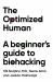 The Optimized Human : A Beginner's Guide to Biohacking