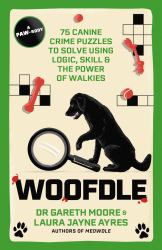 Woofdle : 75 Canine Crime Puzzles to Solve Using Logic, Skill and the Power of Walkies