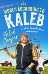 The World According to Kaleb : Wisdom from the Farm and Beyond