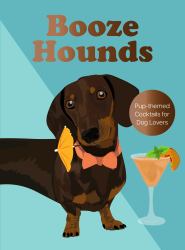 Boozehounds : Pup-Themed Cocktails for Dog Lovers